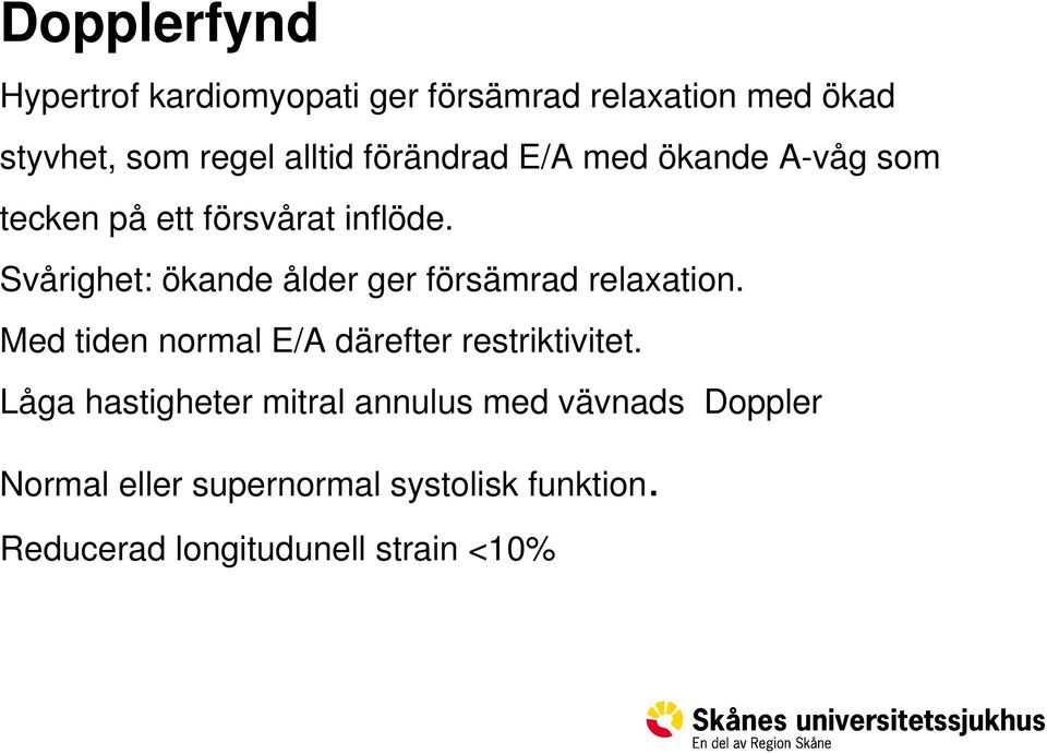 Svårighet: ökande ålder ger försämrad relaxation. Med tiden normal E/A därefter restriktivitet.