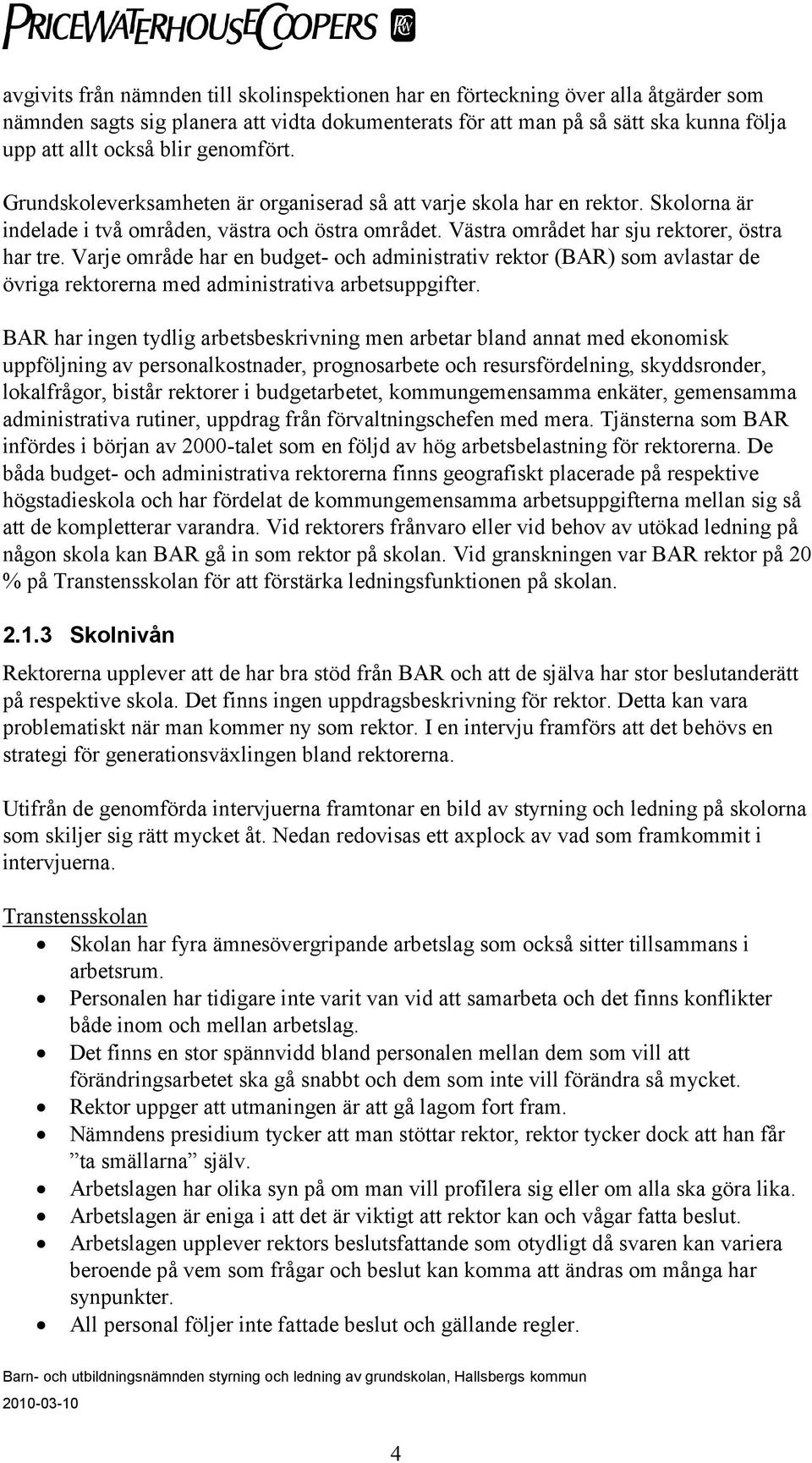 Varje område har en budget- och administrativ rektor (BAR) som avlastar de övriga rektorerna med administrativa arbetsuppgifter.