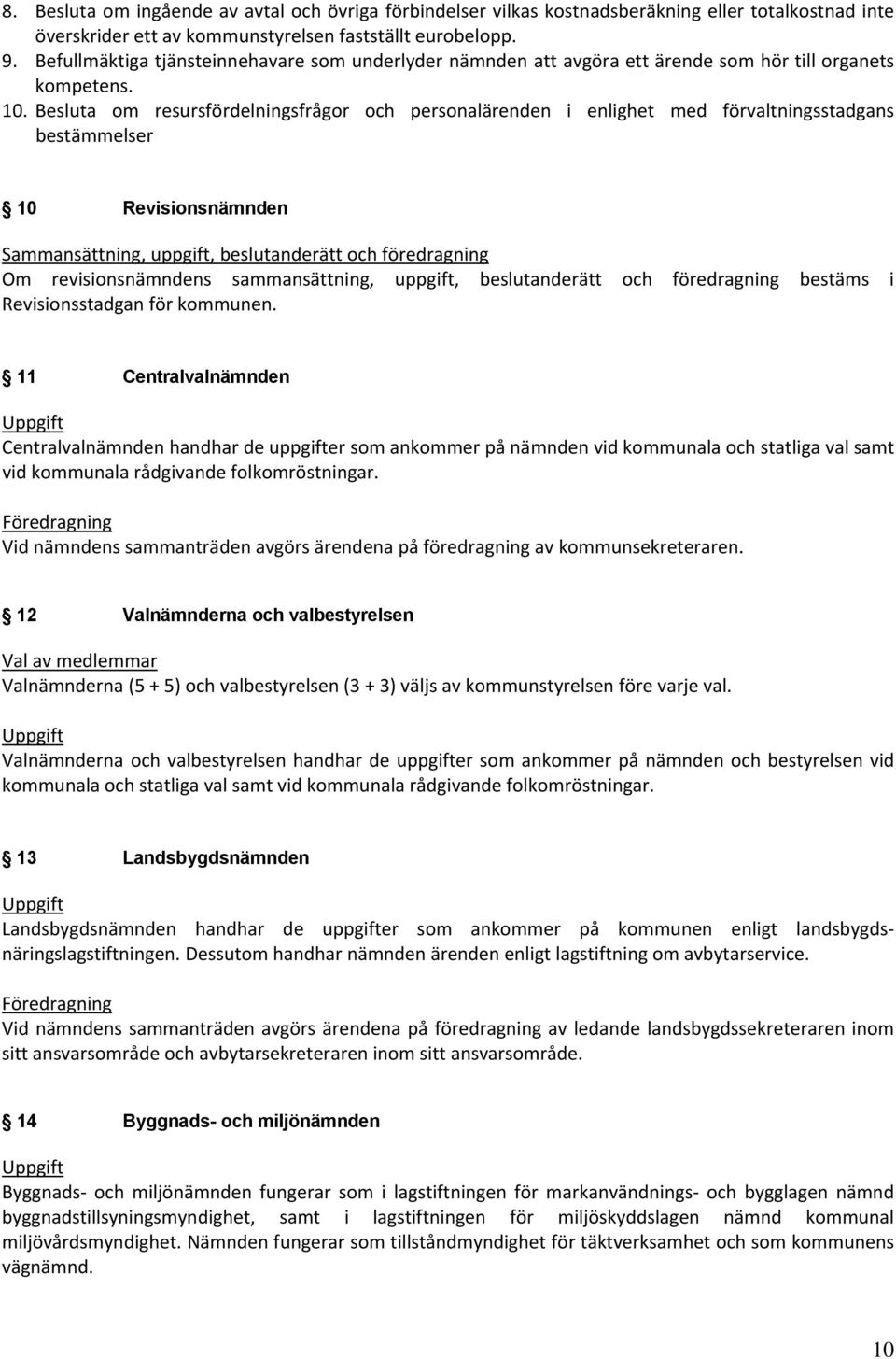 Besluta om resursfördelningsfrågor och personalärenden i enlighet med förvaltningsstadgans bestämmelser 10 Revisionsnämnden Sammansättning, uppgift, beslutanderätt och föredragning Om