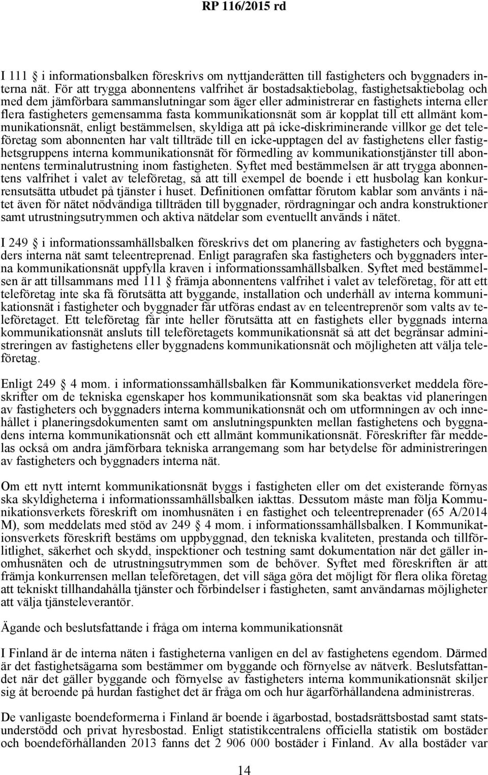 gemensamma fasta kommunikationsnät som är kopplat till ett allmänt kommunikationsnät, enligt bestämmelsen, skyldiga att på icke-diskriminerande villkor ge det teleföretag som abonnenten har valt