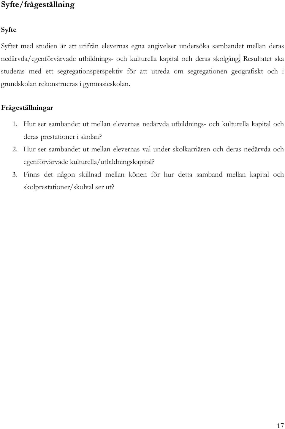 Hur ser sambandet ut mellan elevernas nedärvda utbildnings- och kulturella kapital och deras prestationer i skolan? 2.