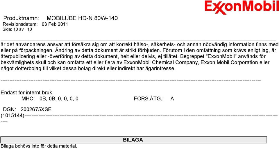 Begreppet "ExxonMobil" används för bekvämlighets skull och kan omfatta ett eller flera av ExxonMobil Chemical Company, Exxon Mobil Corporation eller något dotterbolag till vilket dessa bolag direkt