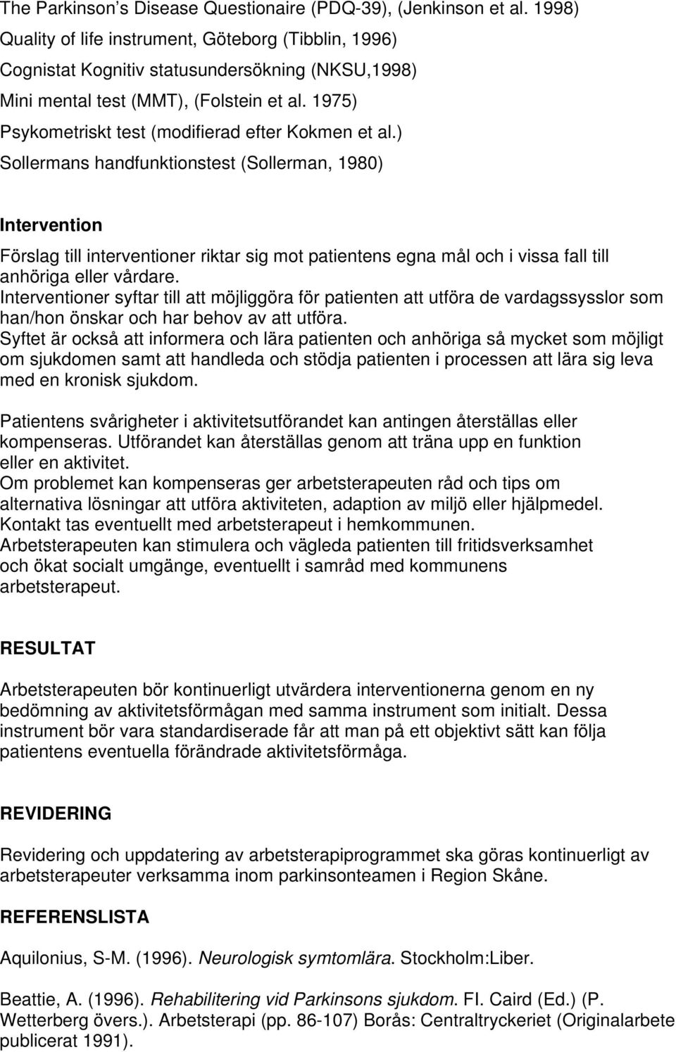 1975) Psykometriskt test (modifierad efter Kokmen et al.