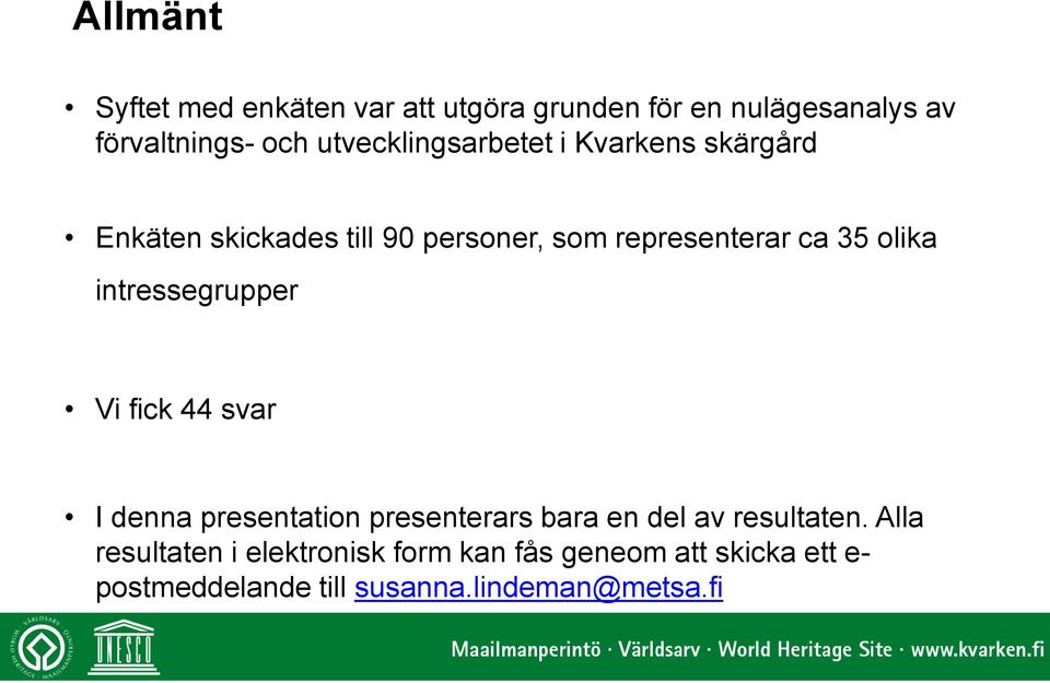 olika intressegrupper Vi fick 44 svar I denna presentation presenterars bara en del av resultaten.