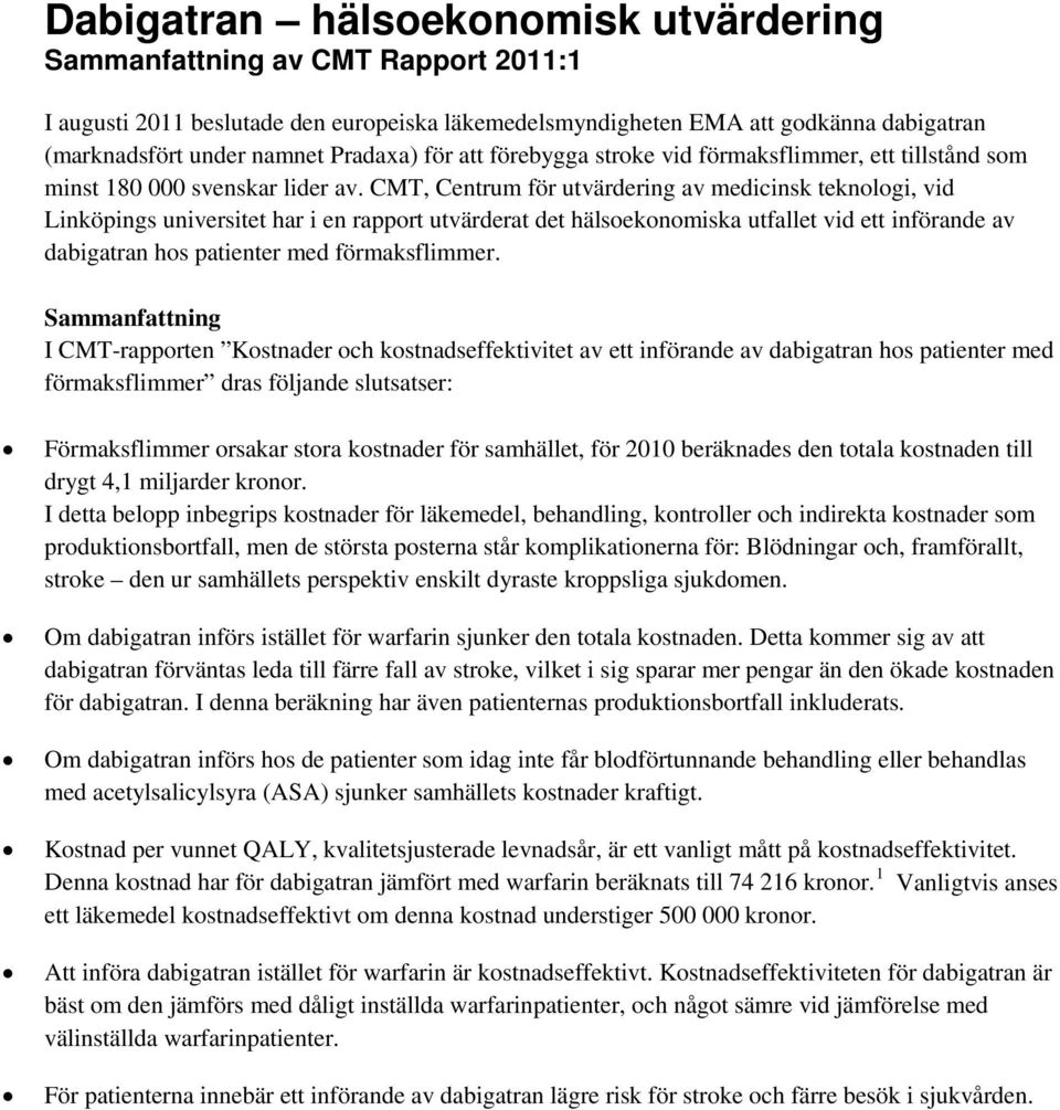 CMT, Centrum för utvärdering av medicinsk teknologi, vid Linköpings universitet har i en rapport utvärderat det hälsoekonomiska utfallet vid ett införande av dabigatran hos patienter med