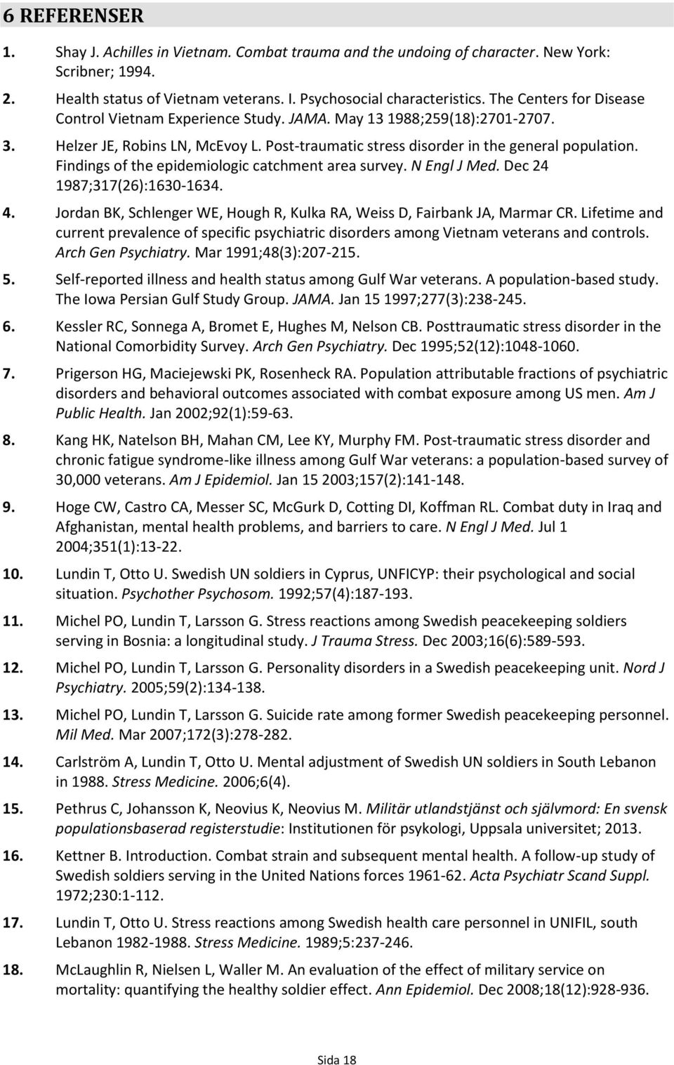 Findings of the epidemiologic catchment area survey. N Engl J Med. Dec 24 1987;317(26):1630-1634. 4. Jordan BK, Schlenger WE, Hough R, Kulka RA, Weiss D, Fairbank JA, Marmar CR.