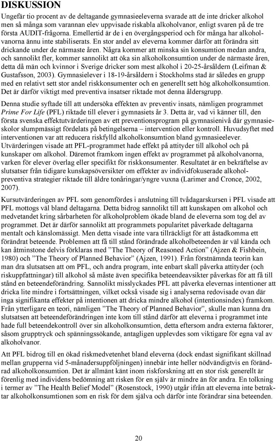 En stor andel av eleverna kommer därför att förändra sitt drickande under de närmaste åren.