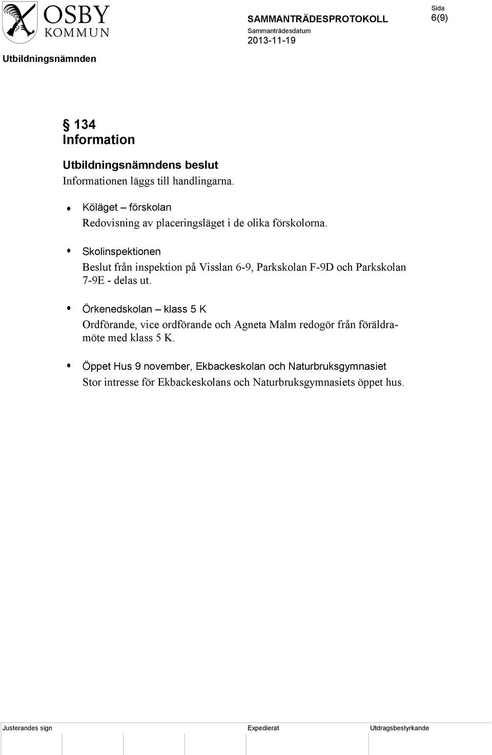 Skolinspektionen Beslut från inspektion på Visslan 6-9, Parkskolan F-9D och Parkskolan 7-9E - delas ut.
