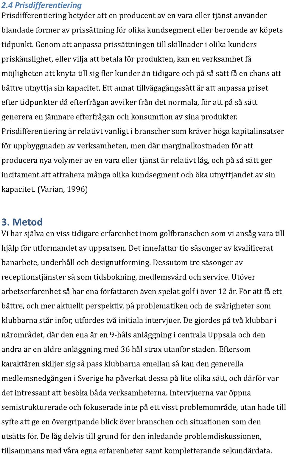 på så sätt få en chans att bättre utnyttja sin kapacitet.