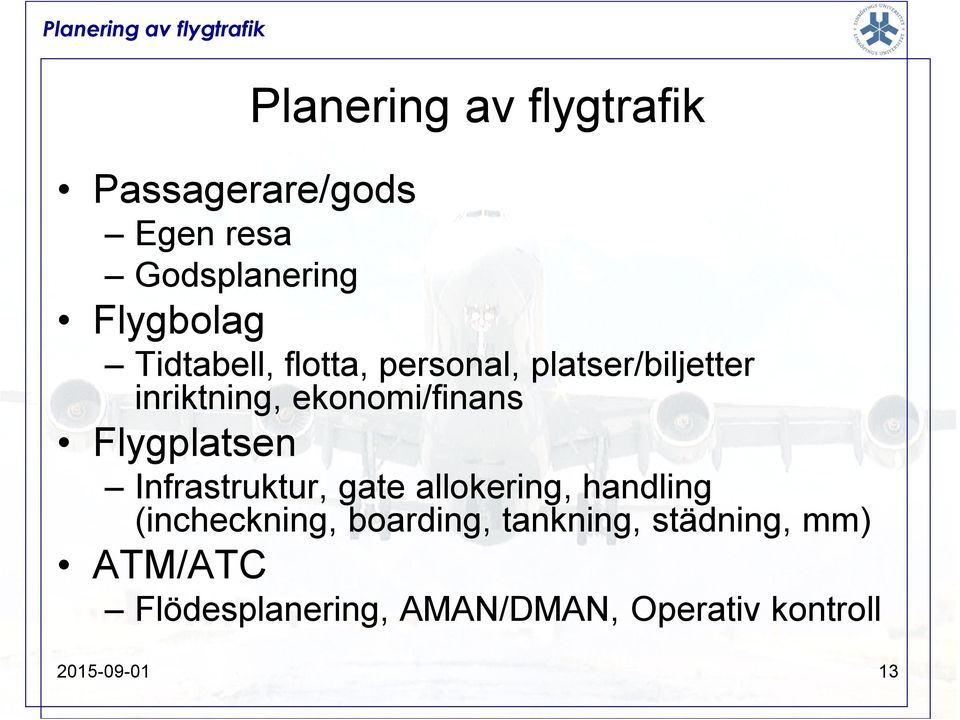 Flygplatsen Infrastruktur, gate allokering, handling (incheckning, boarding,