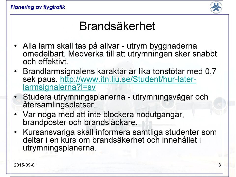 l=sv Studera utrymningsplanerna - utrymningsvägar och återsamlingsplatser.