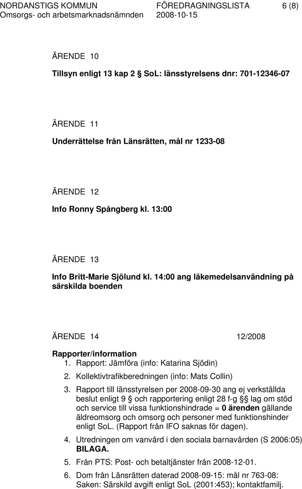 Kollektivtrafikberedningen (info: Mats Collin) 3.
