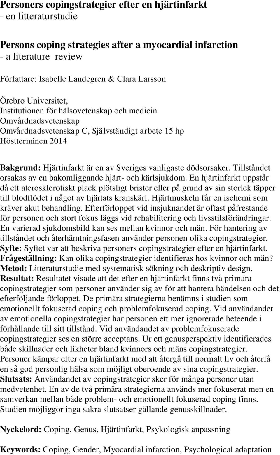vanligaste dödsorsaker. Tillståndet orsakas av en bakomliggande hjärt- och kärlsjukdom.