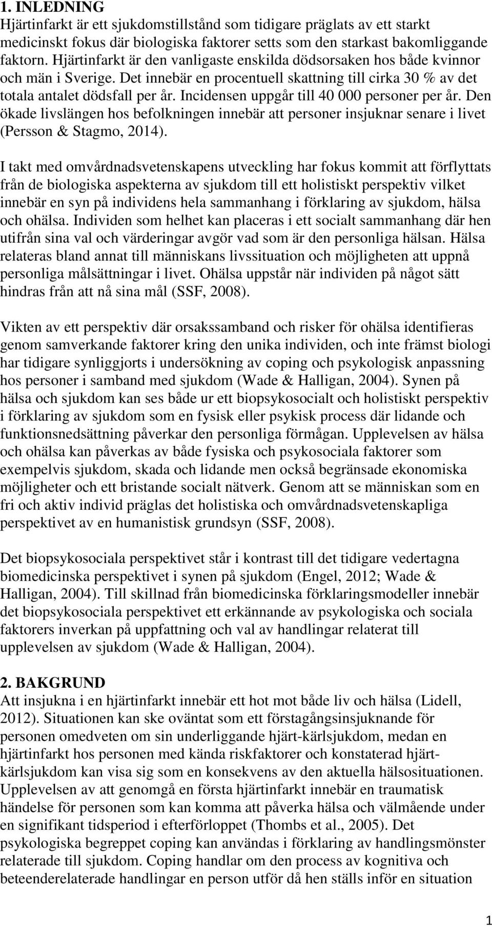 Incidensen uppgår till 40 000 personer per år. Den ökade livslängen hos befolkningen innebär att personer insjuknar senare i livet (Persson & Stagmo, 2014).