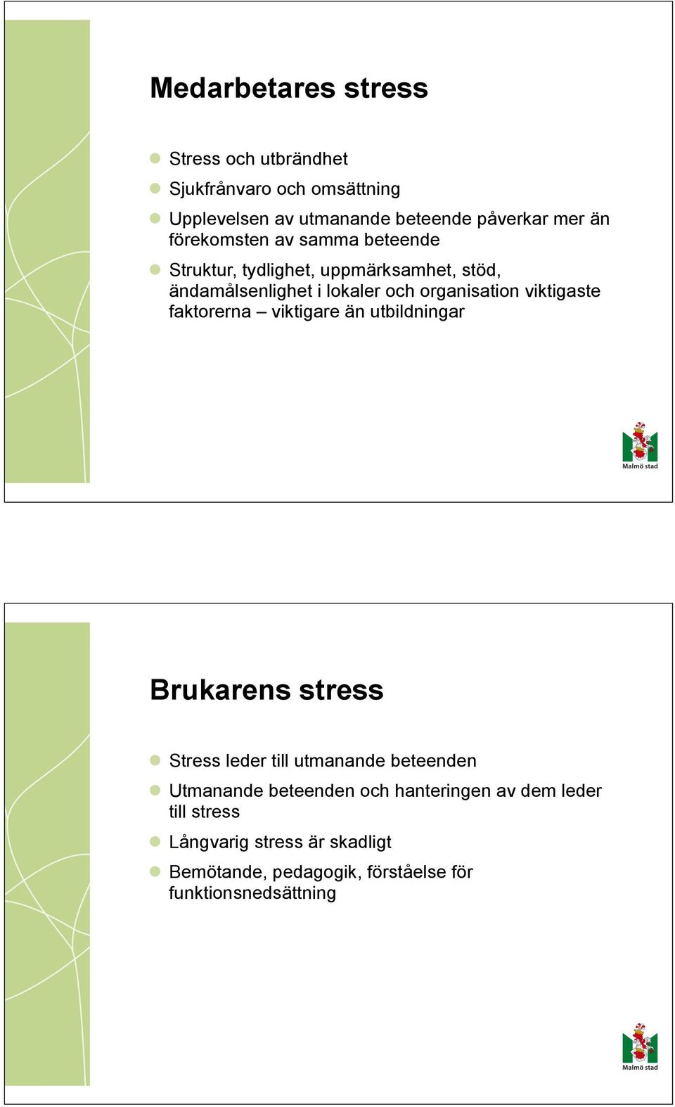 viktigaste faktorerna viktigare än utbildningar Brukarens stress Stress leder till utmanande beteenden Utmanande