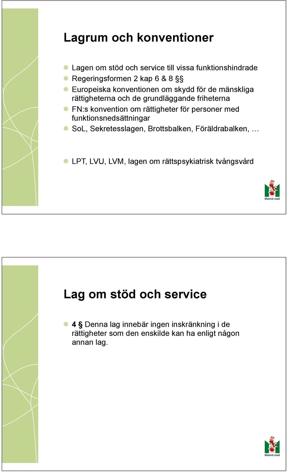 personer med funktionsnedsättningar SoL, Sekretesslagen, Brottsbalken, Föräldrabalken, LPT, LVU, LVM, lagen om