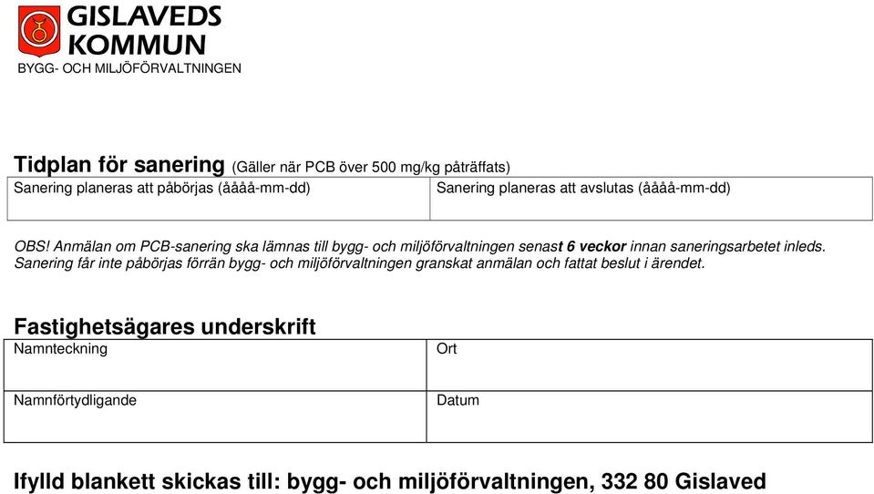 Anmälan om PCB-sanering ska lämnas till bygg- och miljöförvaltningen senast 6 veckor innan saneringsarbetet inleds.