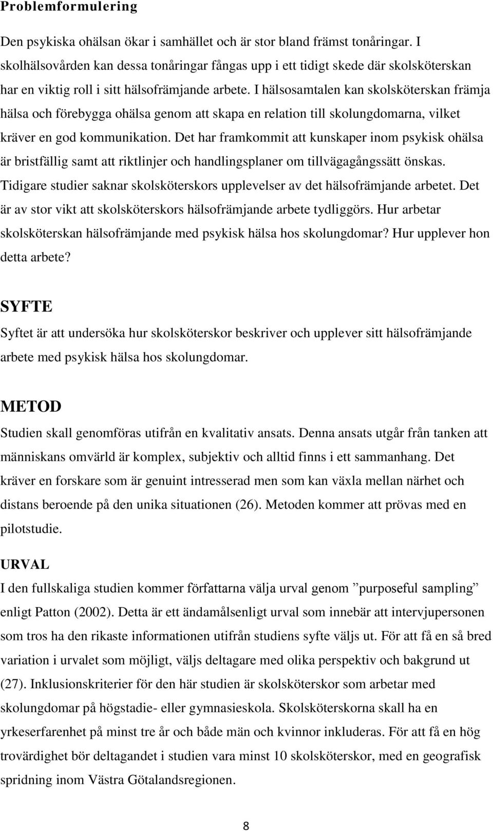 I hälsosamtalen kan skolsköterskan främja hälsa och förebygga ohälsa genom att skapa en relation till skolungdomarna, vilket kräver en god kommunikation.