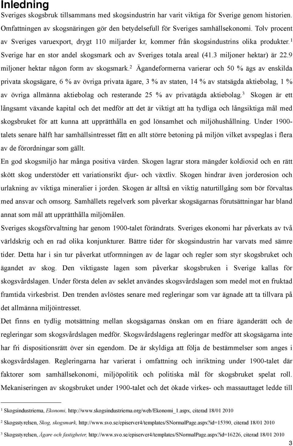 3 miljoner hektar) är 22.9 miljoner hektar någon form av skogsmark.