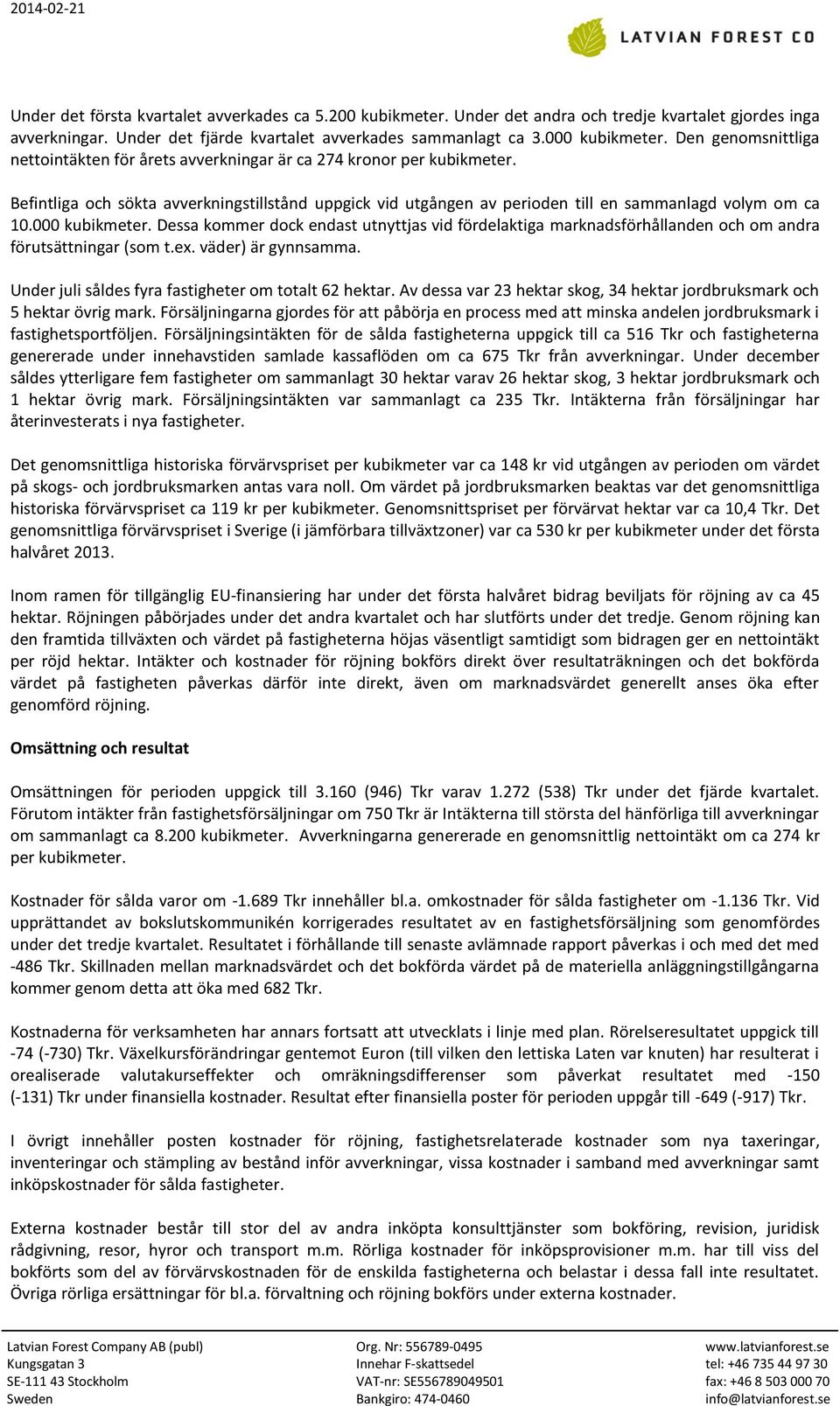 000 kubikmeter. Dessa kommer dock endast utnyttjas vid fördelaktiga marknadsförhållanden och om andra förutsättningar (som t.ex. väder) är gynnsamma.