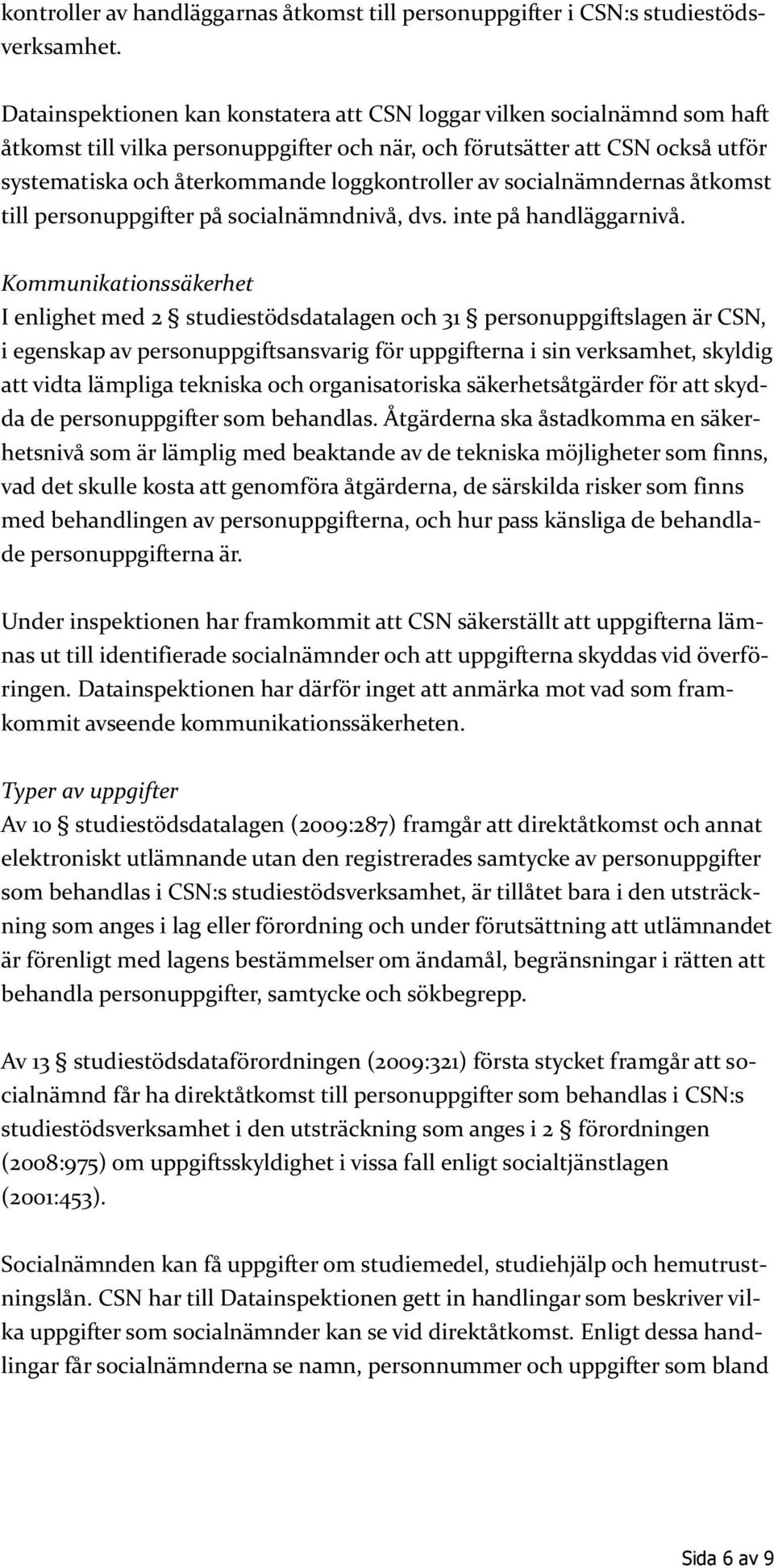 av socialnämndernas åtkomst till personuppgifter på socialnämndnivå, dvs. inte på handläggarnivå.