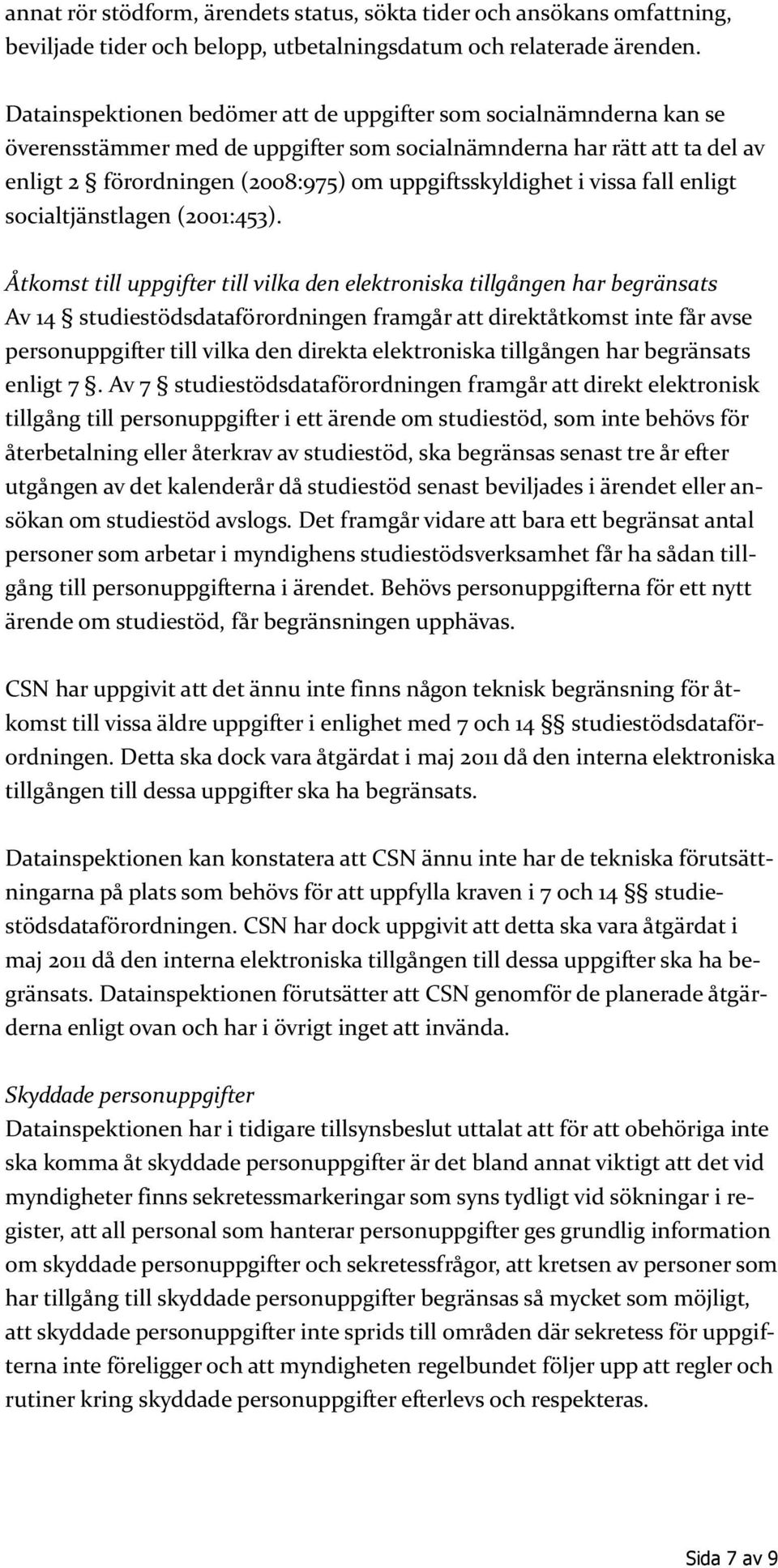 i vissa fall enligt socialtjänstlagen (2001:453).