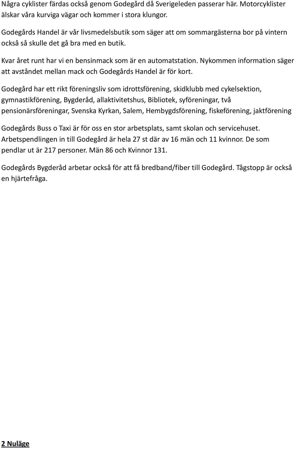 Nykommen information säger att avståndet mellan mack och Godegårds Handel är för kort.