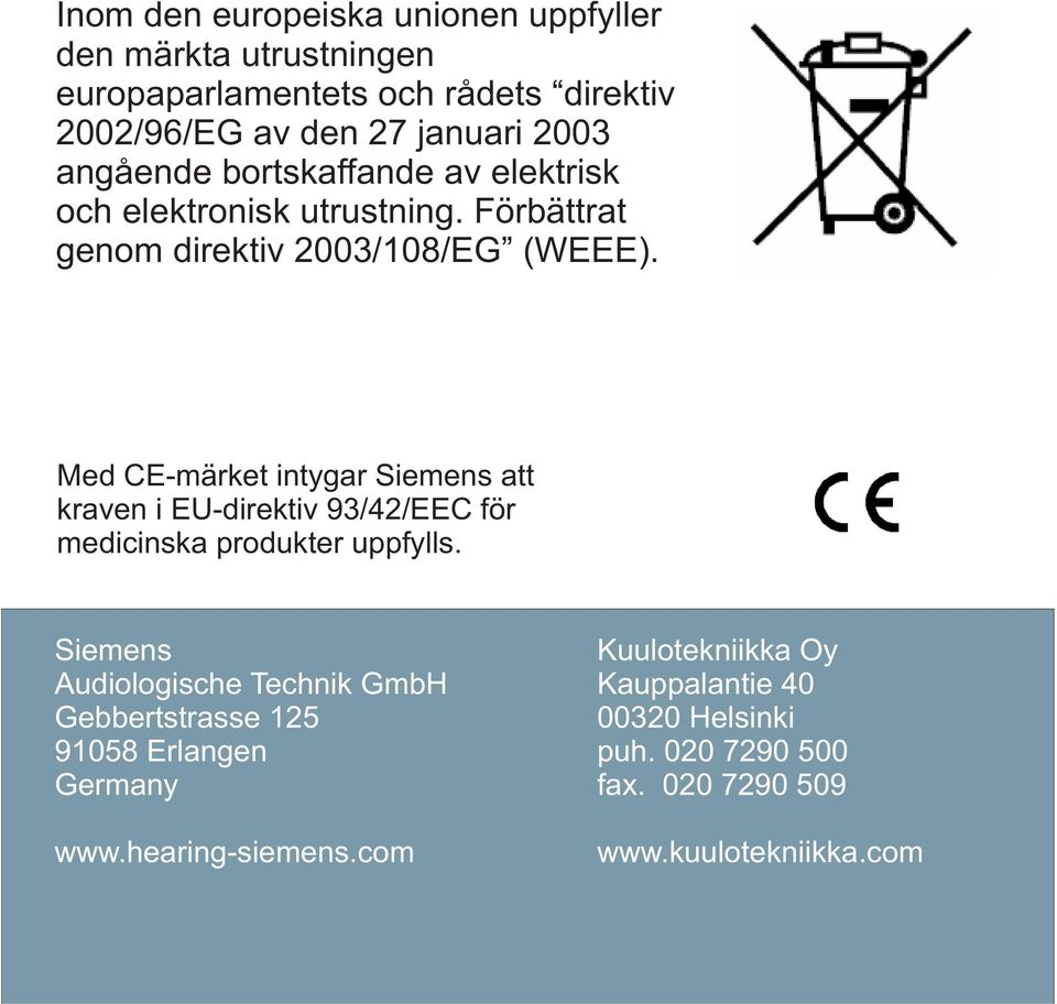 Med CE-märket intygar Siemens att kraven i EU-direktiv 93/42/EEC för medicinska produkter uppfylls.