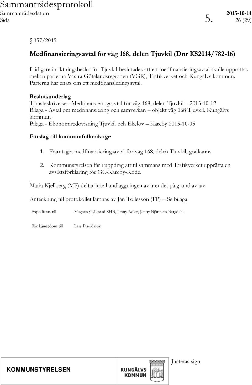 Götalandsregionen (VGR), Trafikverket och Kungälvs kommun. Parterna har enats om ett medfinansieringsavtal.