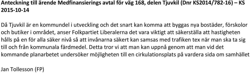 hålls på en för alla säker nivå så att invånarna säkert kan samsas med trafiken tex när man ska ta sig till och från kommunala färdmedel.