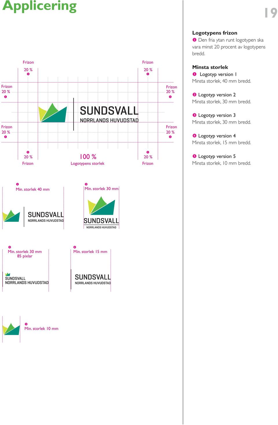 r Logotyp vrsion 2 Minsta storlk, 30 mm brdd. Frizon 20 % Frizon 20 % t Logotyp vrsion 3 Minsta storlk, 30 mm brdd.