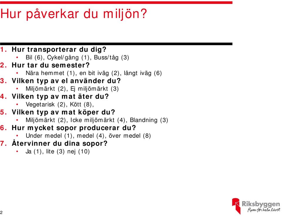 Vilken typ av mat äter du? Vegetarisk (2), Kött (8), 5. Vilken typ av mat köper du?