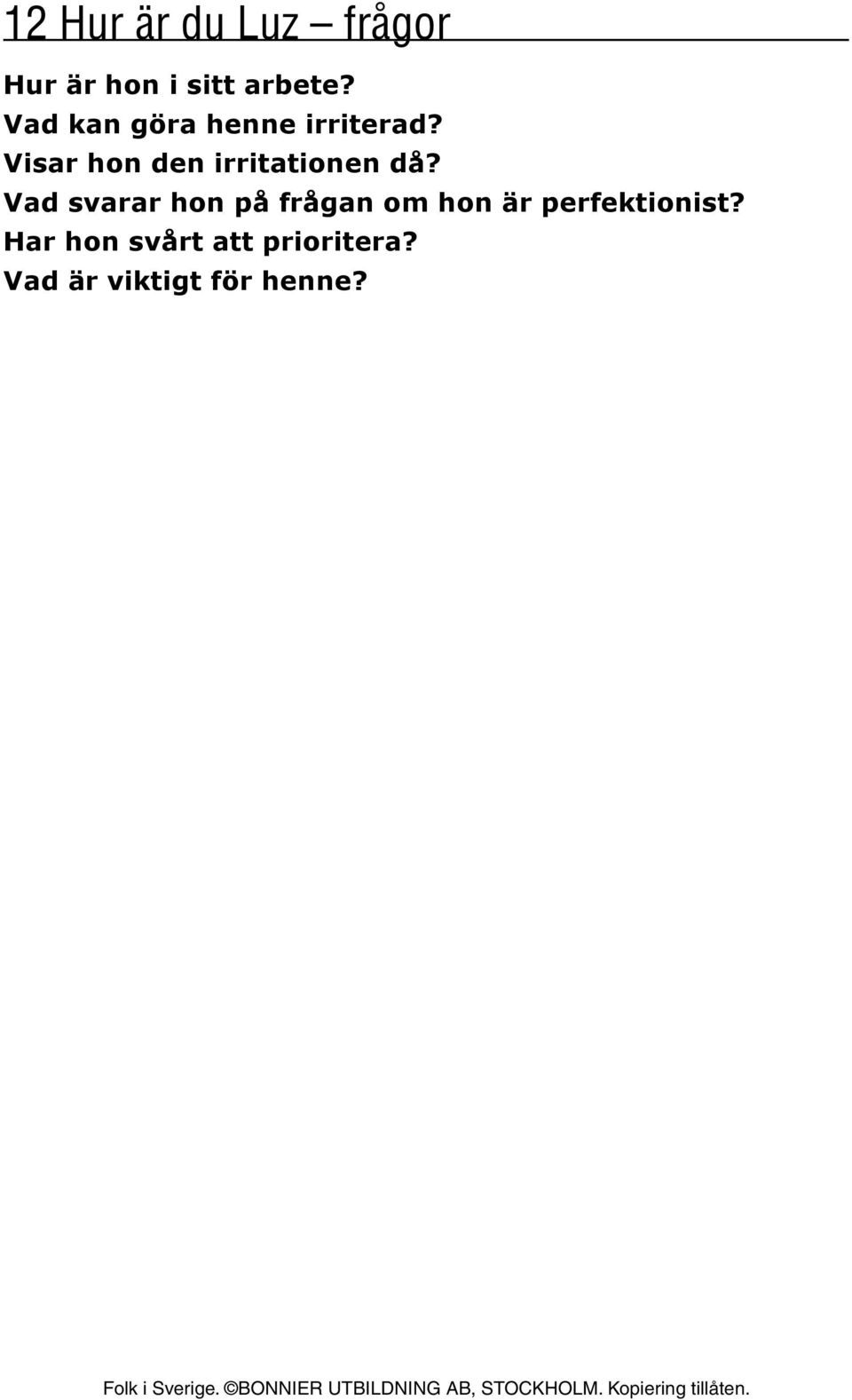 Visar hon den irritationen då?