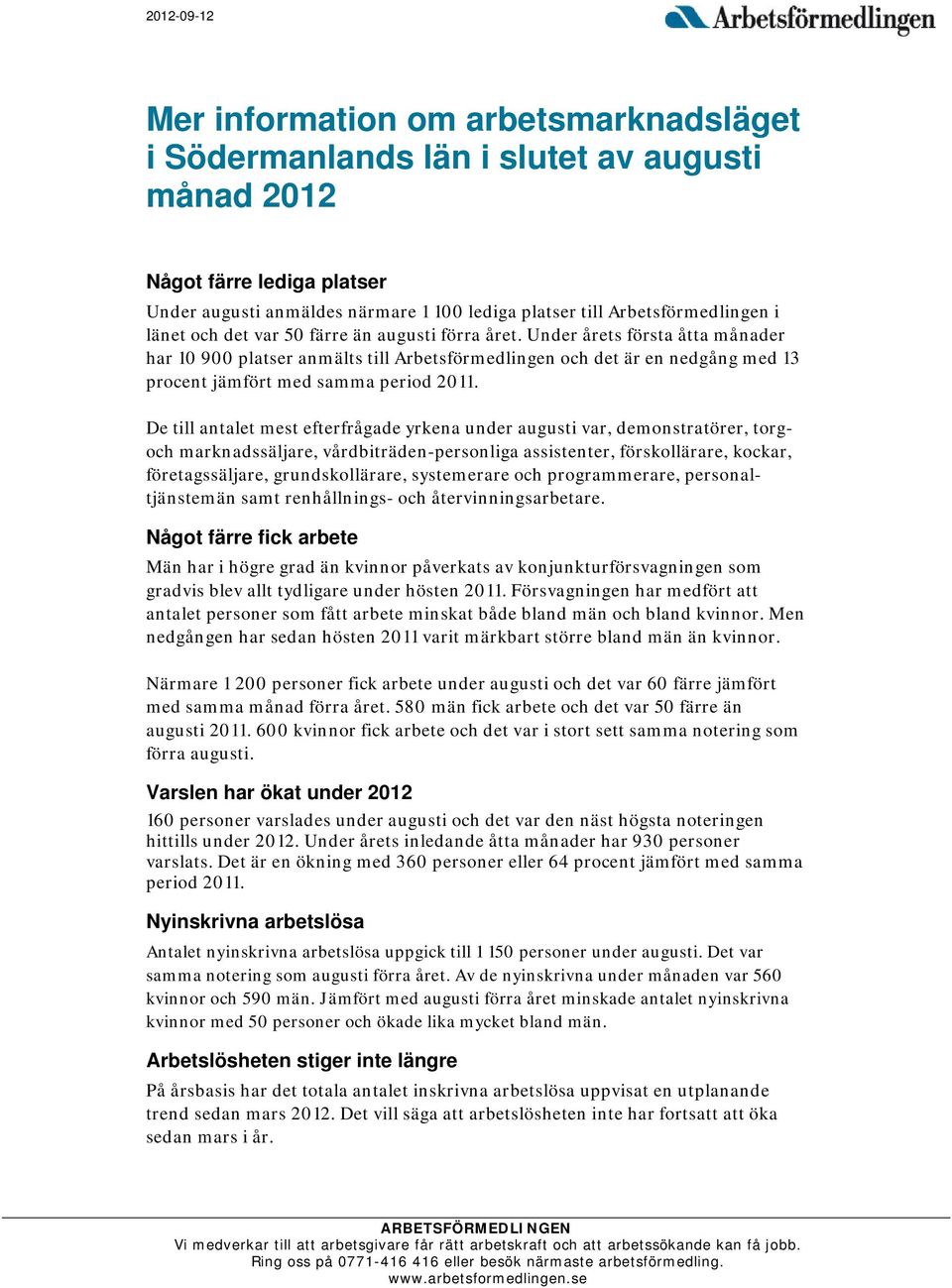 Under årets första åtta månader har 10 900 platser anmälts till Arbetsförmedlingen och det är en nedgång med 13 procent jämfört med samma period 2011.