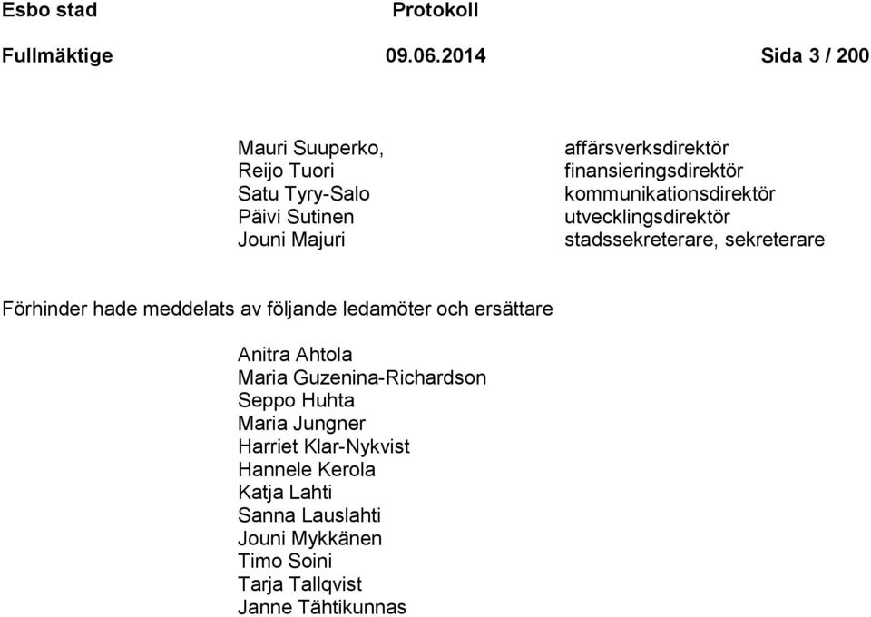 finansieringsdirektör kommunikationsdirektör utvecklingsdirektör stadssekreterare, sekreterare Förhinder hade meddelats av