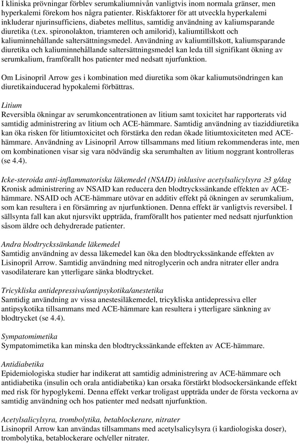 spironolakton, triamteren och amilorid), kaliumtillskott och kaliuminnehållande saltersättningsmedel.