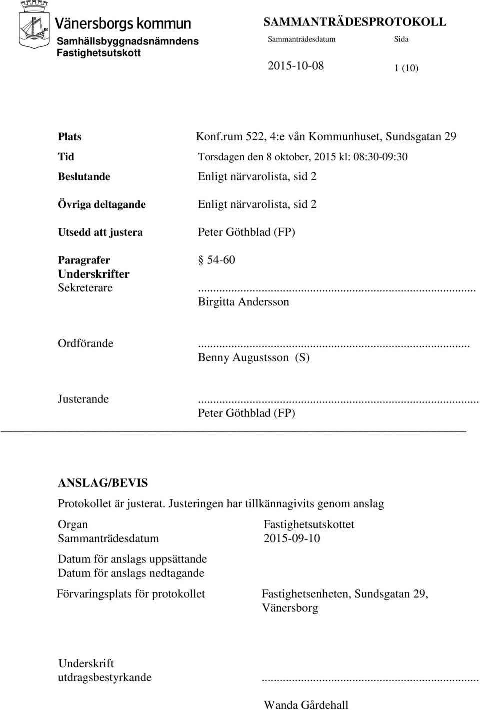 närvarolista, sid 2 Utsedd att justera Peter Göthblad (FP) Paragrafer 54-60 Underskrifter Sekreterare... Birgitta Andersson Ordförande... Benny Augustsson (S) Justerande.