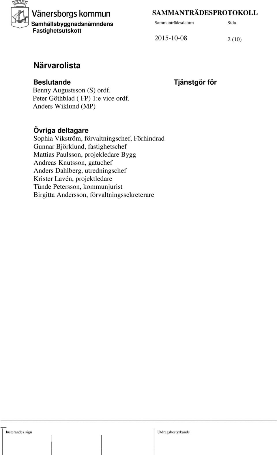 Björklund, fastighetschef Mattias Paulsson, projekledare Bygg Andreas Knutsson, gatuchef Anders Dahlberg,