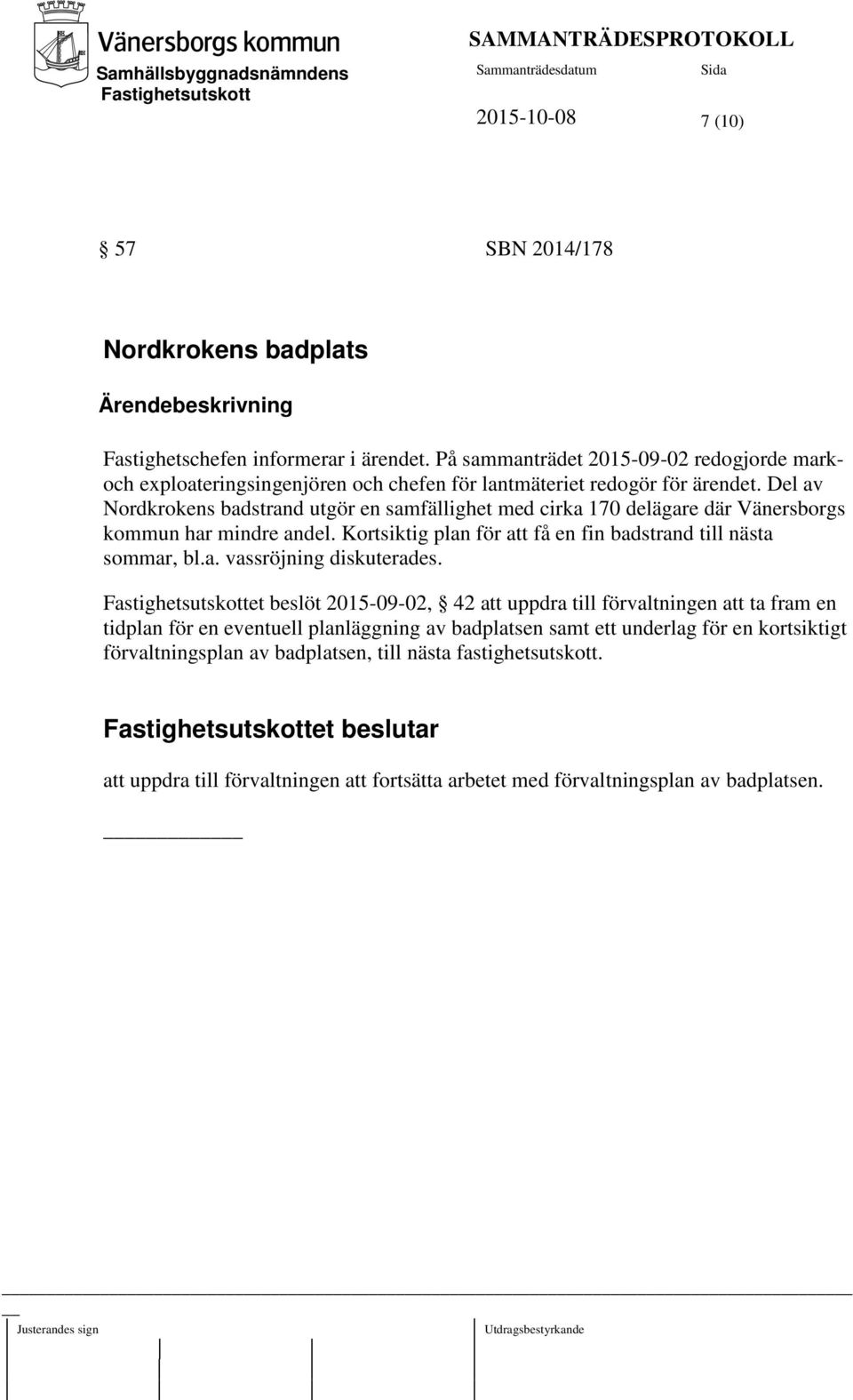Del av Nordkrokens badstrand utgör en samfällighet med cirka 170 delägare där Vänersborgs kommun har mindre andel. Kortsiktig plan för att få en fin badstrand till nästa sommar, bl.a. vassröjning diskuterades.