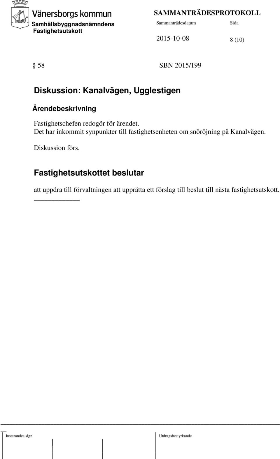 Det har inkommit synpunkter till fastighetsenheten om snöröjning på Kanalvägen.
