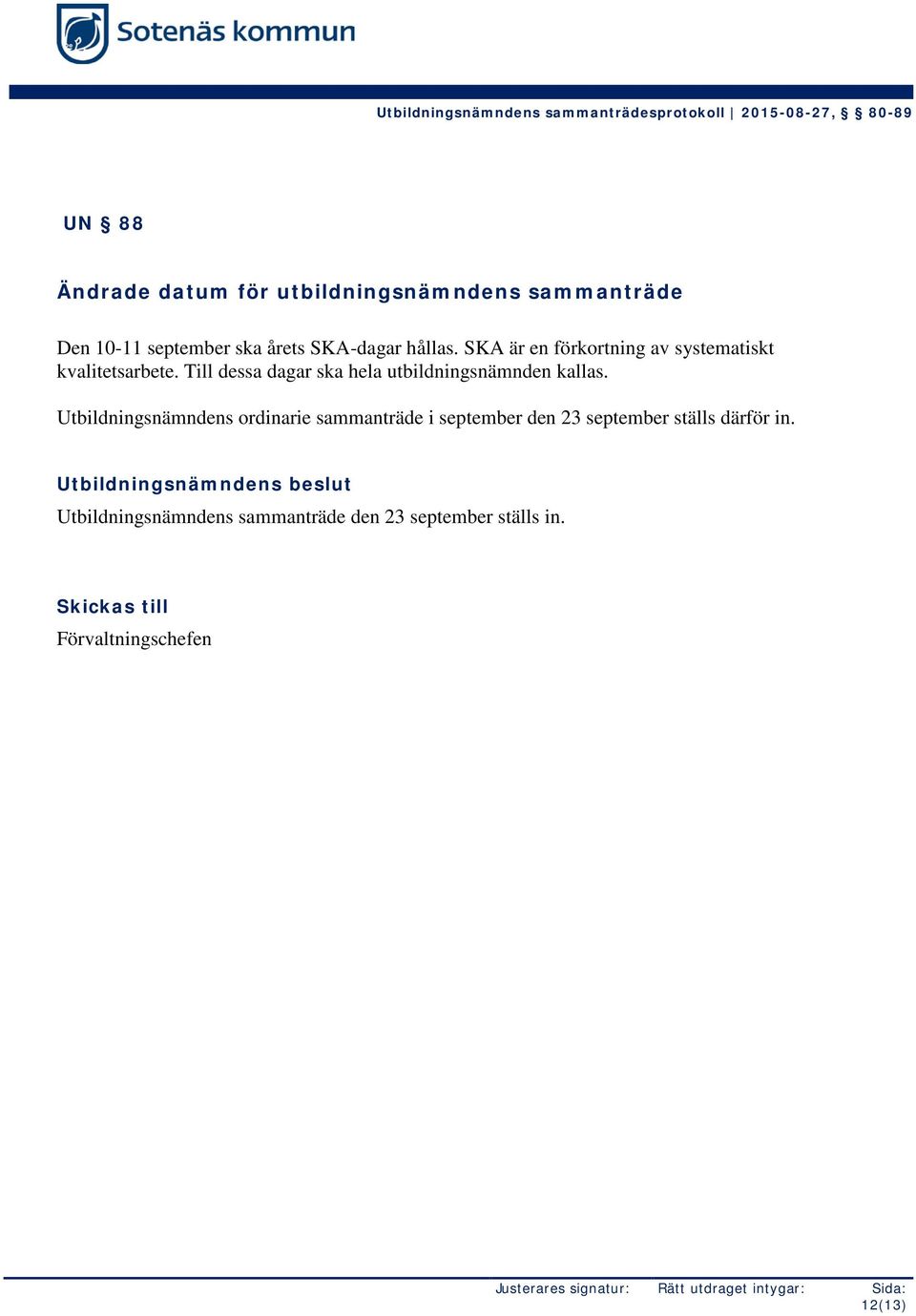 Utbildningsnämndens ordinarie sammanträde i september den 23 september ställs därför in.