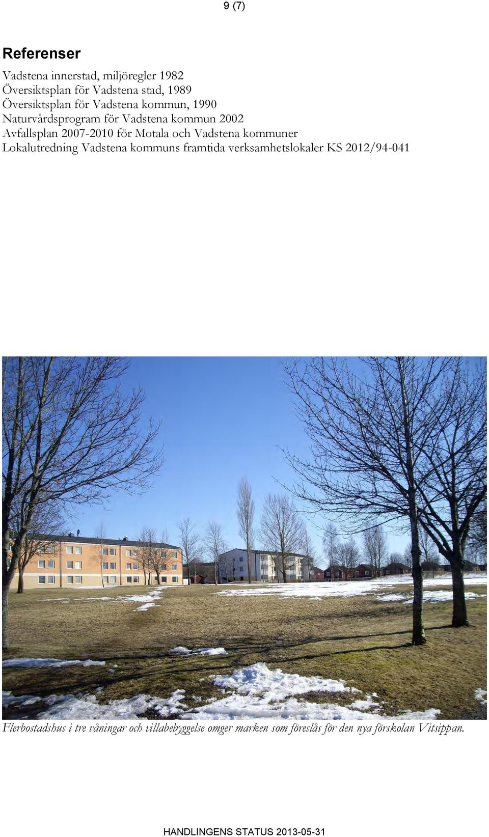 2007-2010 för Motala och Vadstena kommuner Lokalutredning Vadstena kommuns framtida verksamhetslokaler