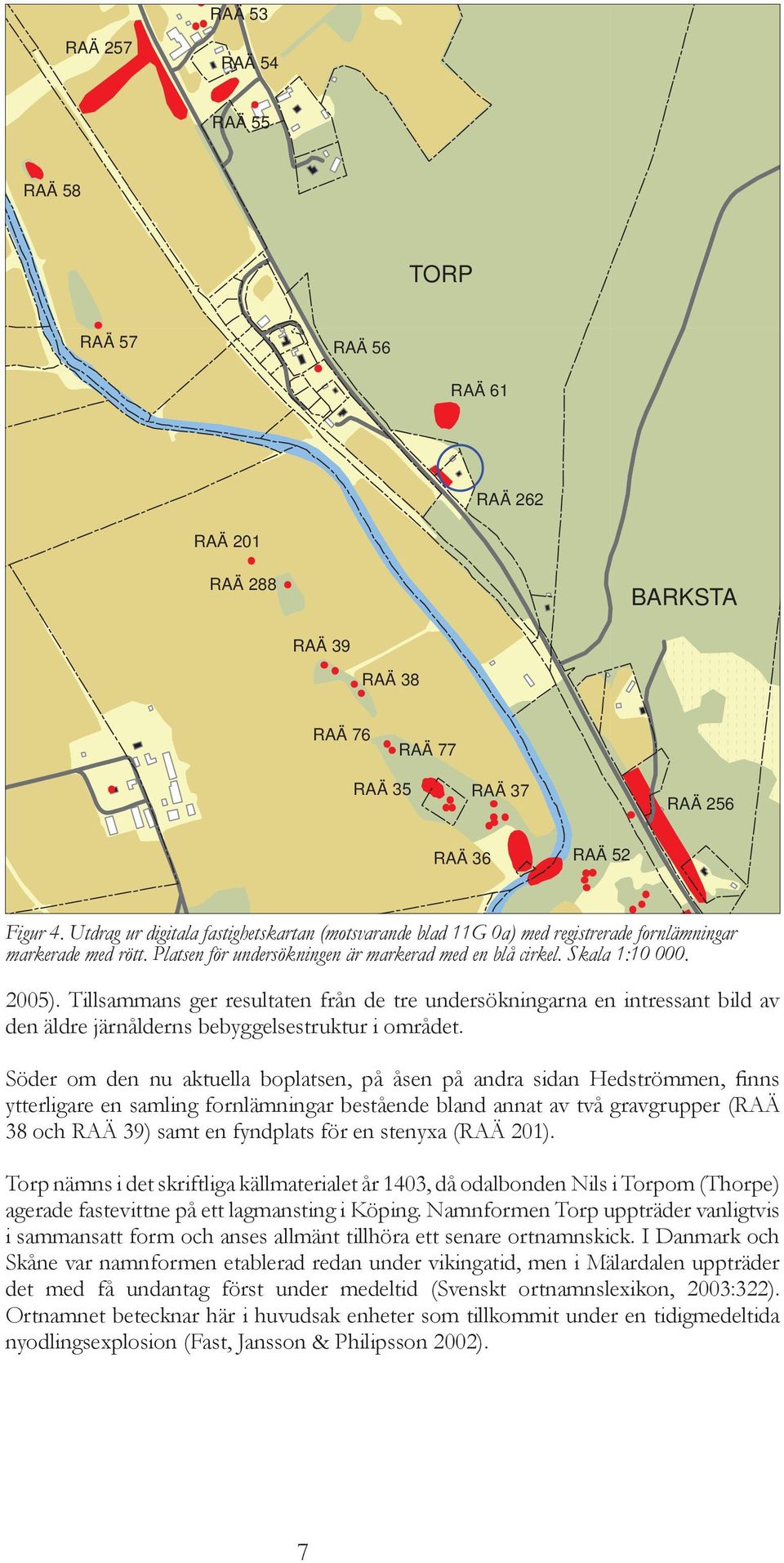 Tillsammans ger resultaten från de tre undersökningarna en intressant bild av den äldre järnålderns bebyggelsestruktur i området.