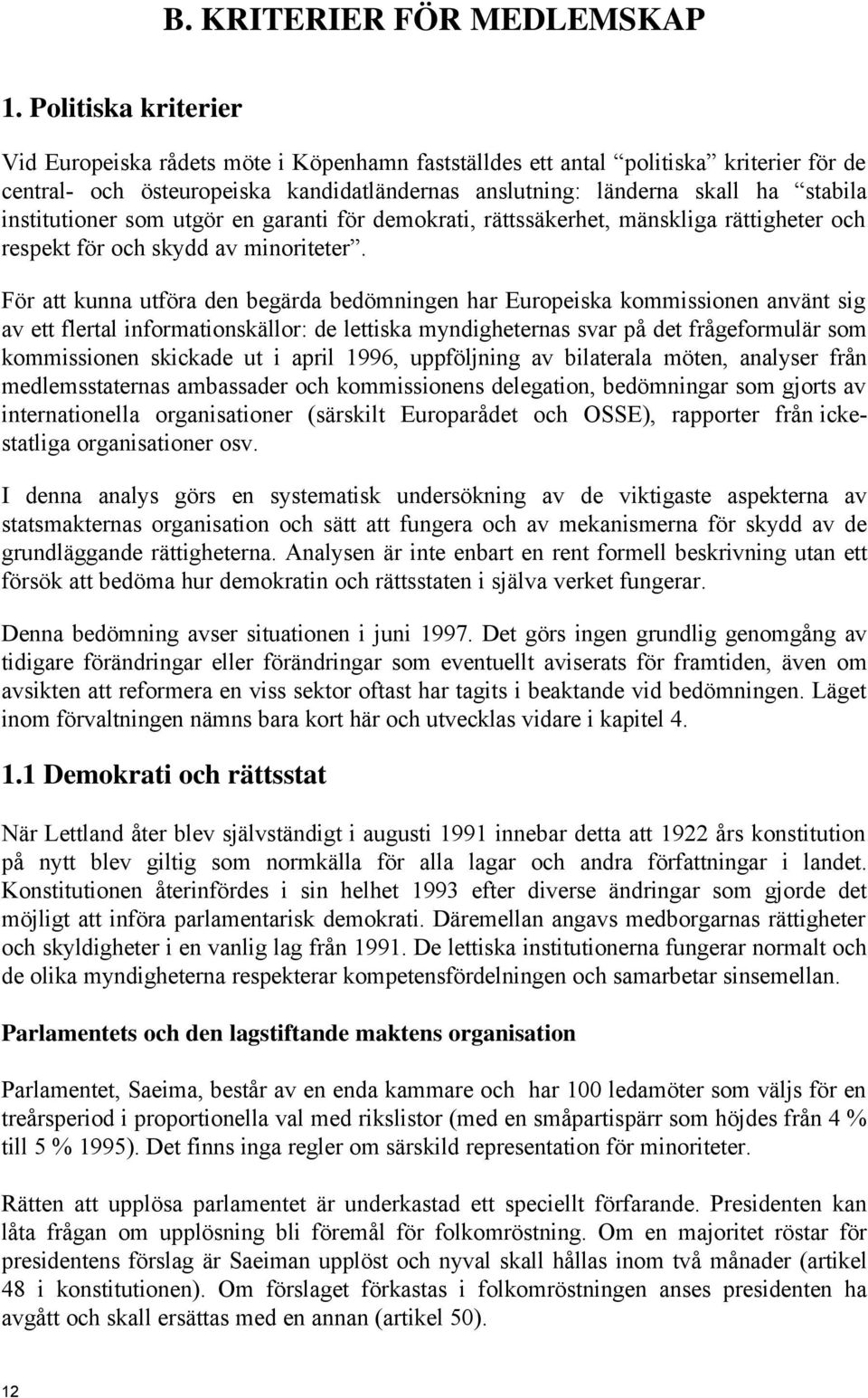 institutioner som utgör en garanti för demokrati, rättssäkerhet, mänskliga rättigheter och respekt för och skydd av minoriteter.