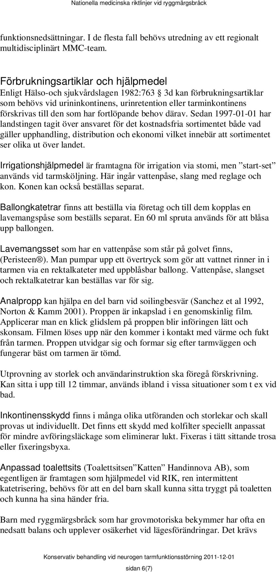 har fortlöpande behov därav.