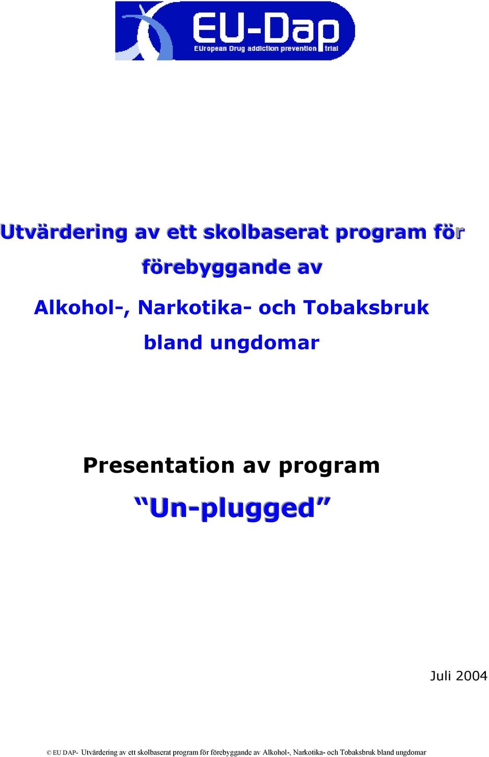 program Un-plugged Juli 2004 EU DAP-  Alkohol-, Narkotika- och