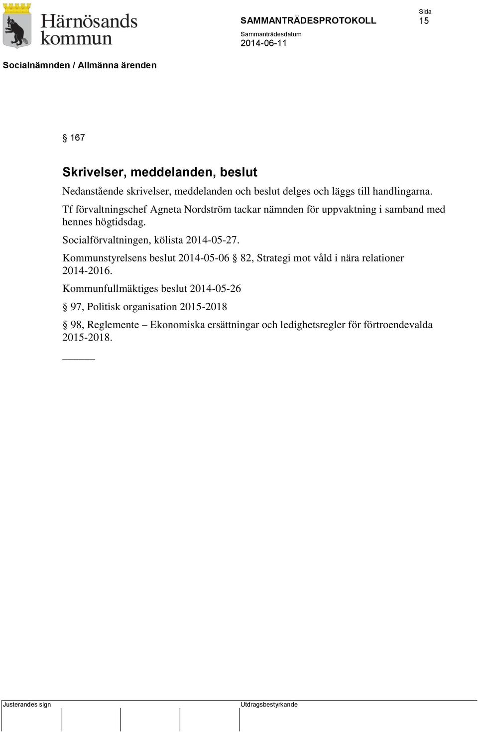 Socialförvaltningen, kölista 2014-05-27. Kommunstyrelsens beslut 2014-05-06 82, Strategi mot våld i nära relationer 2014-2016.