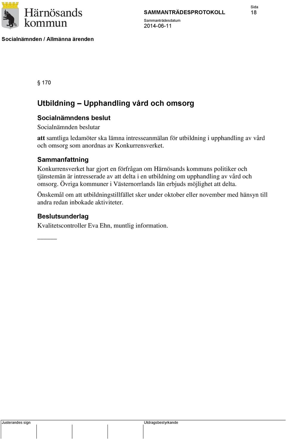 Sammanfattning Konkurrensverket har gjort en förfrågan om Härnösands kommuns politiker och tjänstemän är intresserade av att delta i en utbildning om