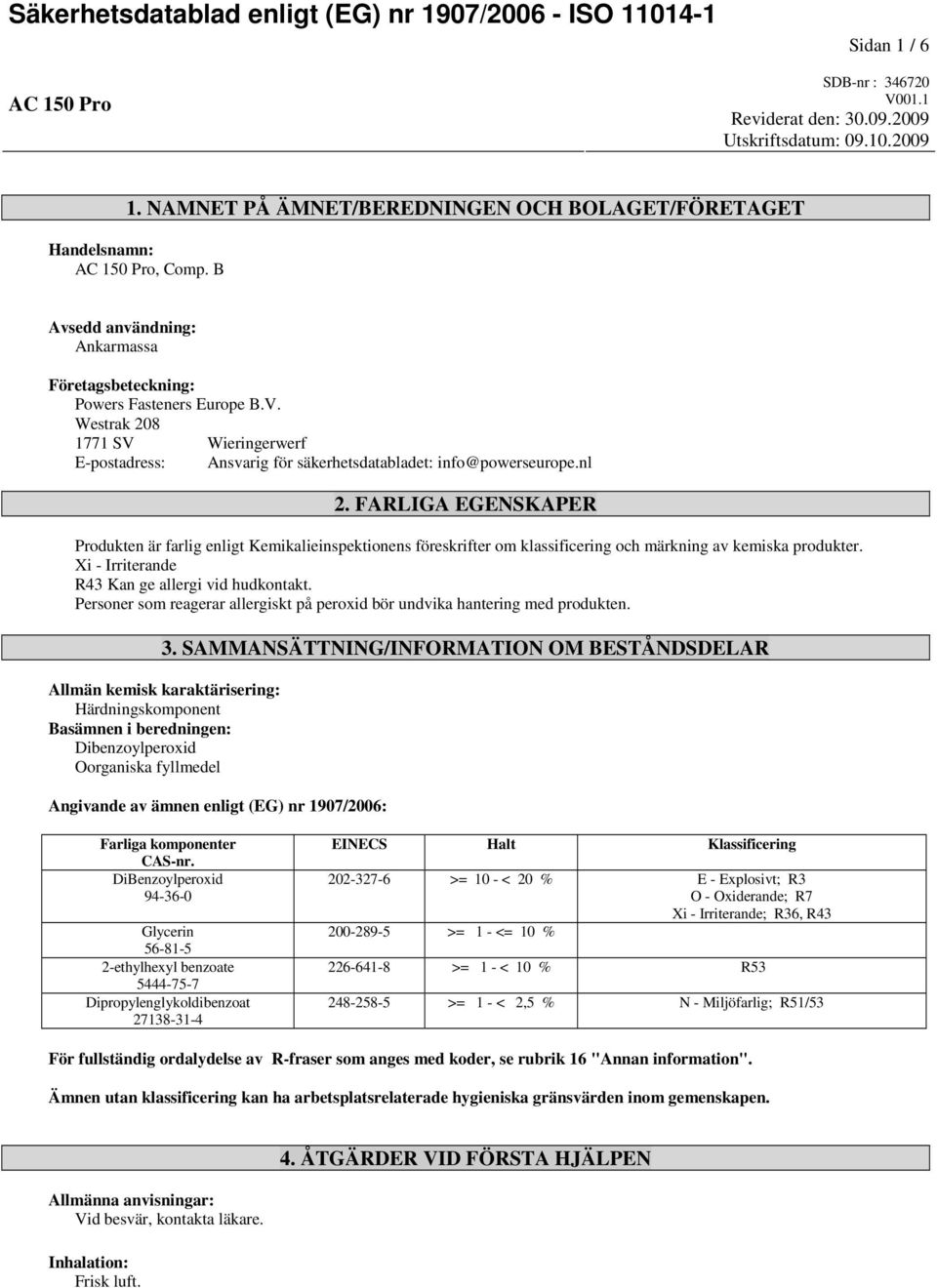 Westrak 208 1771 SV Wieringerwerf E-postadress: Ansvarig för säkerhetsdatabladet: info@powerseurope.nl 2.