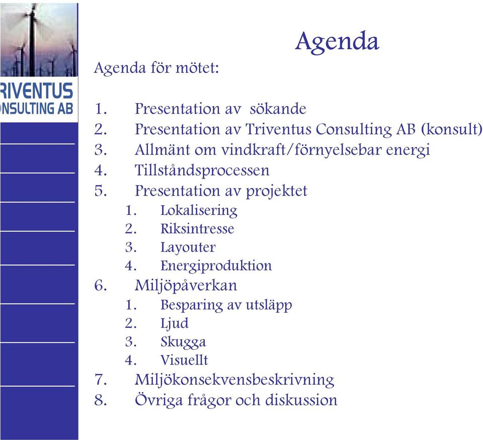 Tillståndsprocessen 5. Presentation av projektet 1. Lokalisering 2. Riksintresse 3. Layouter 4.